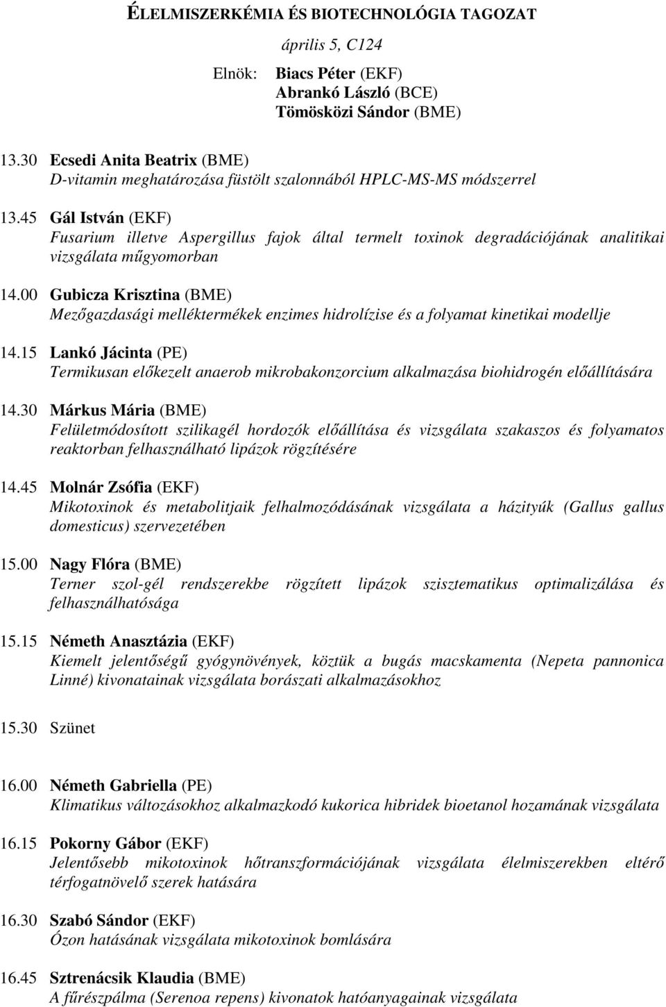 45 Gál István (EKF) Fusarium illetve Aspergillus fajok által termelt toxinok degradációjának analitikai vizsgálata műgyomorban 14.