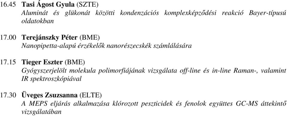 15 Tieger Eszter (BME) Gyógyszerjelölt molekula polimorfiájának vizsgálata off-line és in-line Raman-, valamint IR