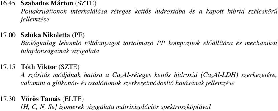 17.15 Tóth Viktor (SZTE) A szárítás módjának hatása a Ca 2 Al-réteges kettős hidroxid (Ca 2 Al-LDH) szerkezetére, valamint a glükonát- és