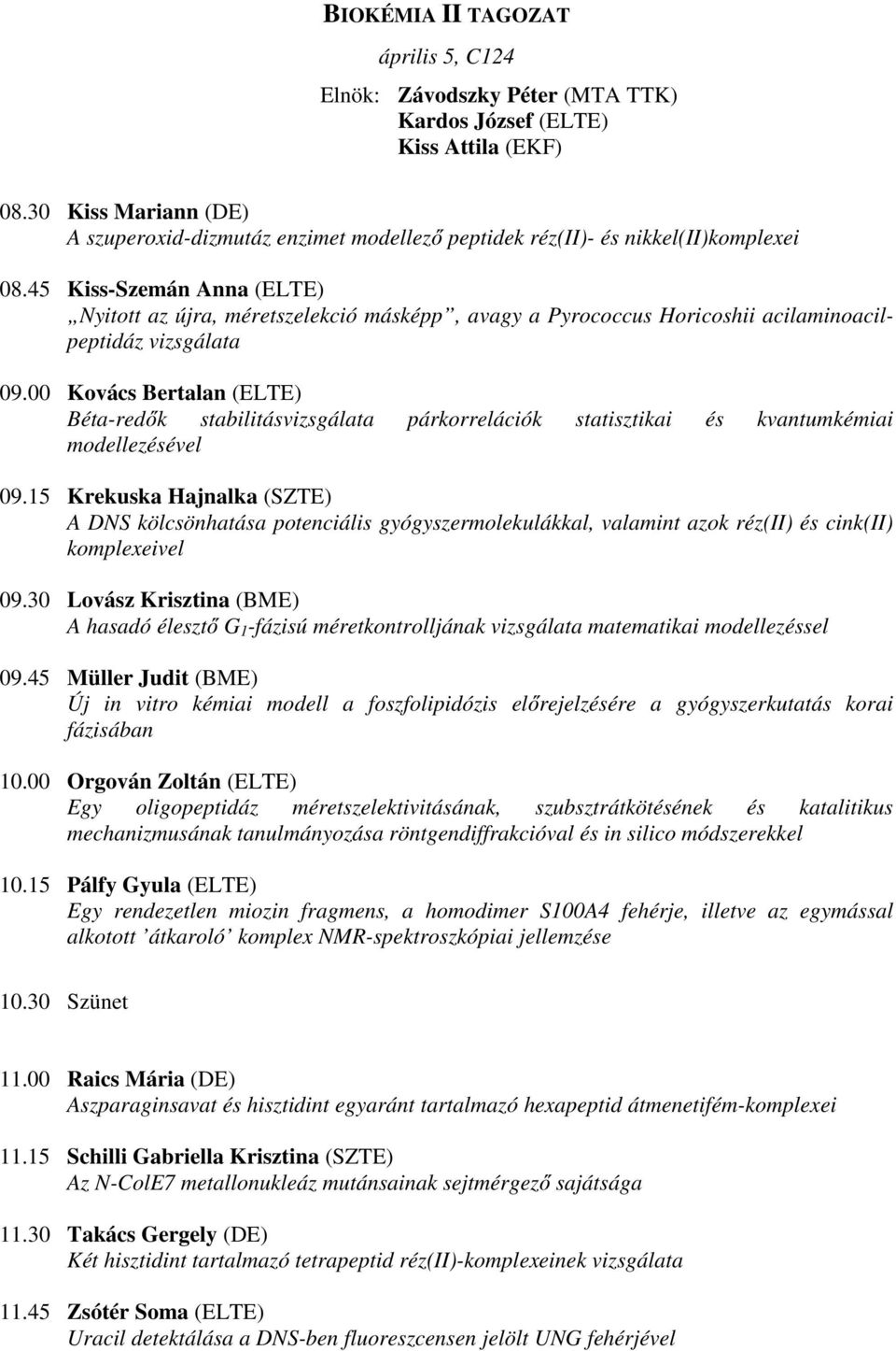 45 Kiss-Szemán Anna (ELTE) Nyitott az újra, méretszelekció másképp, avagy a Pyrococcus Horicoshii acilaminoacilpeptidáz vizsgálata 09.