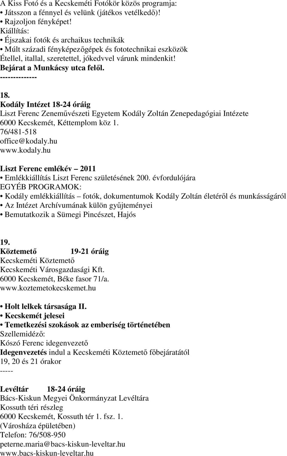 -------------- 18. Kodály Intézet 18-24 óráig Liszt Ferenc Zenemővészeti Egyetem Kodály Zoltán Zenepedagógiai Intézete 6000 Kecskemét, Kéttemplom köz 1. 76/481-518 office@kodaly.