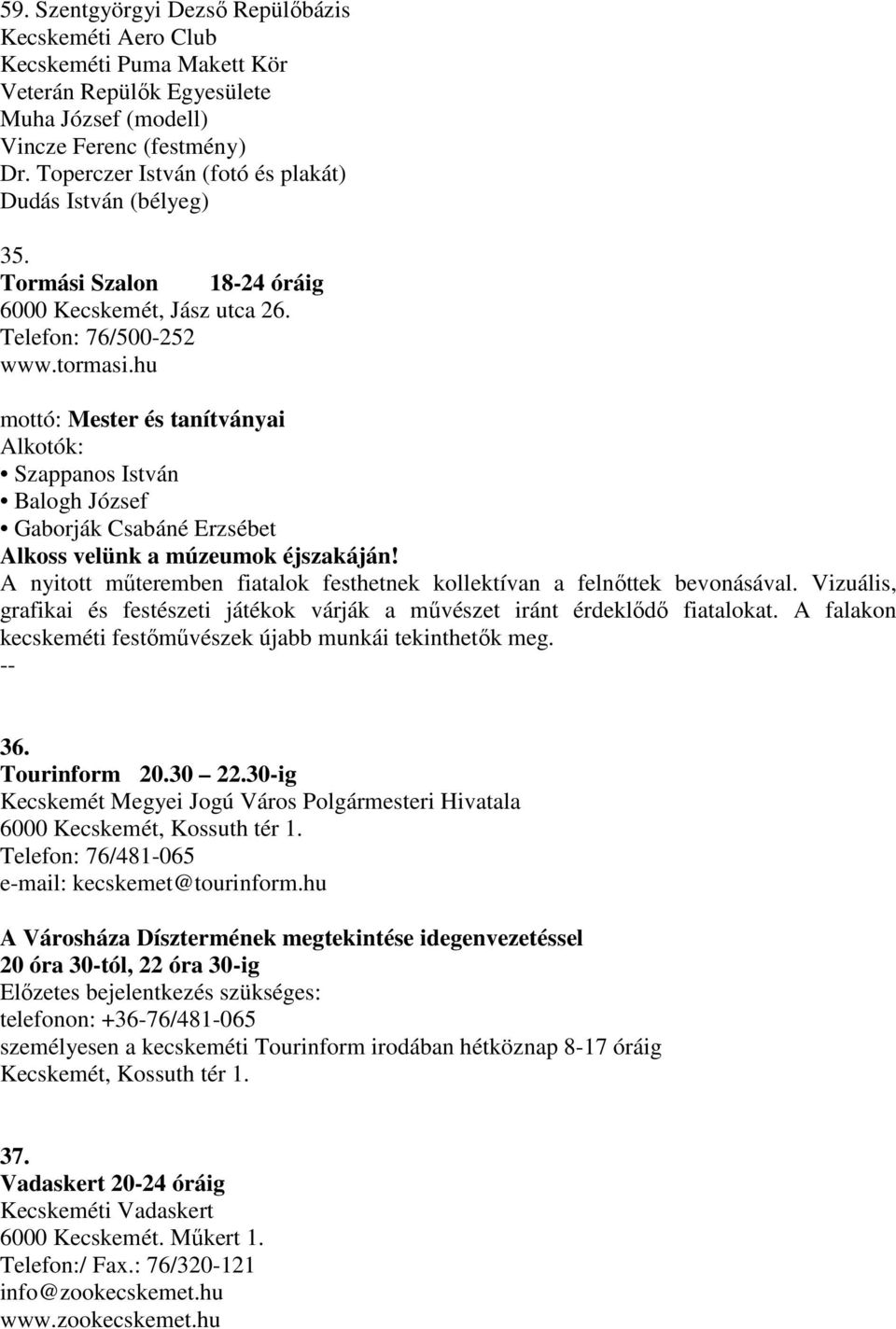 hu mottó: Mester és tanítványai Alkotók: Szappanos István Balogh József Gaborják Csabáné Erzsébet Alkoss velünk a múzeumok éjszakáján!