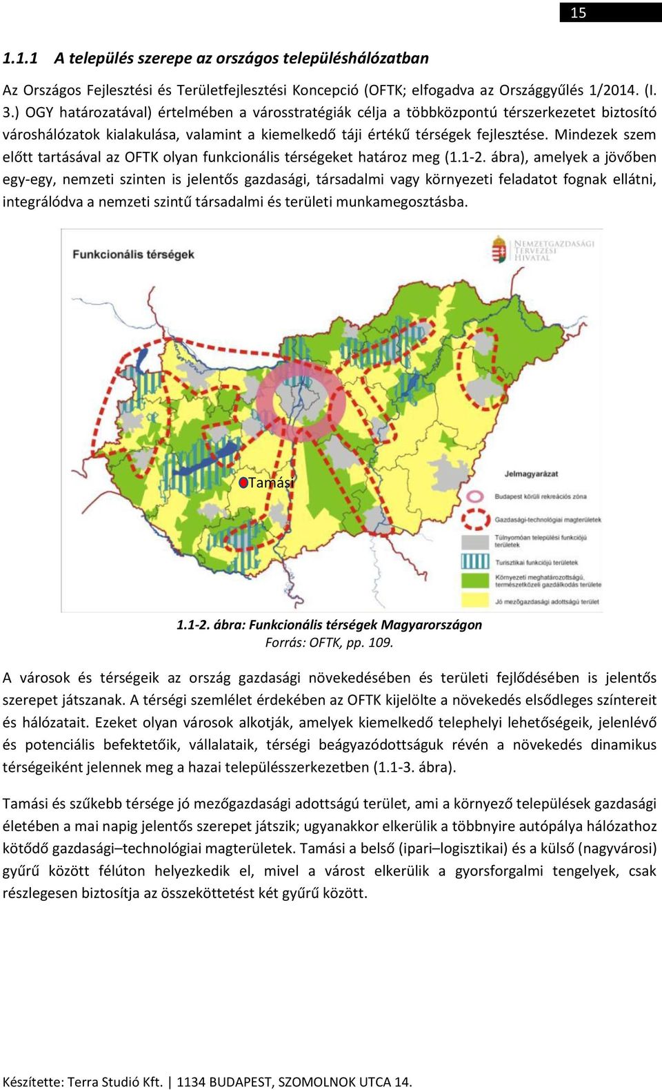 Mindezek szem előtt tartásával az OFTK olyan funkcionális térségeket határoz meg (1.1-2.