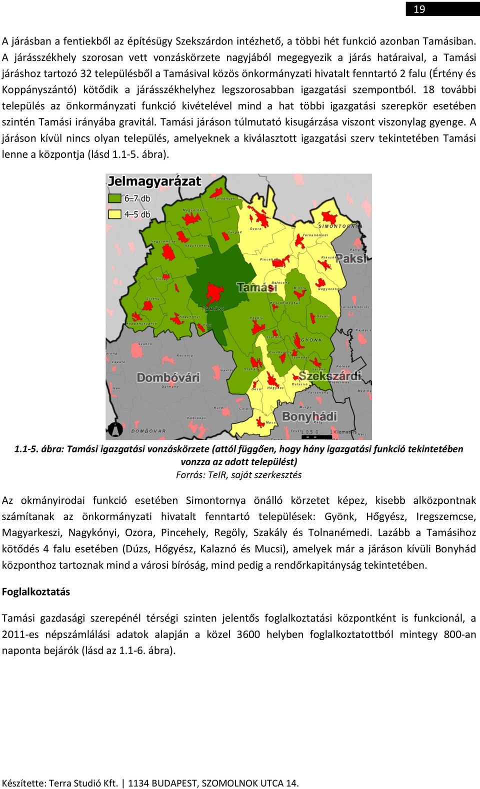 Koppányszántó) kötődik a járásszékhelyhez legszorosabban igazgatási szempontból.