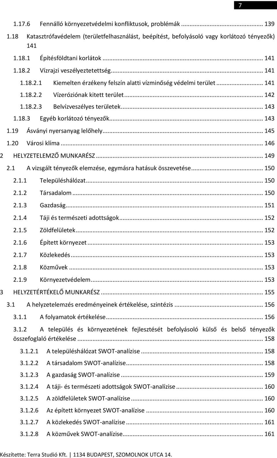 .. 143 1.18.3 Egyéb korlátozó tényezők... 143 1.19 Ásványi nyersanyag lelőhely... 145 1.20 Városi klíma... 146 2 HELYZETELEMZŐ MUNKARÉSZ... 149 2.