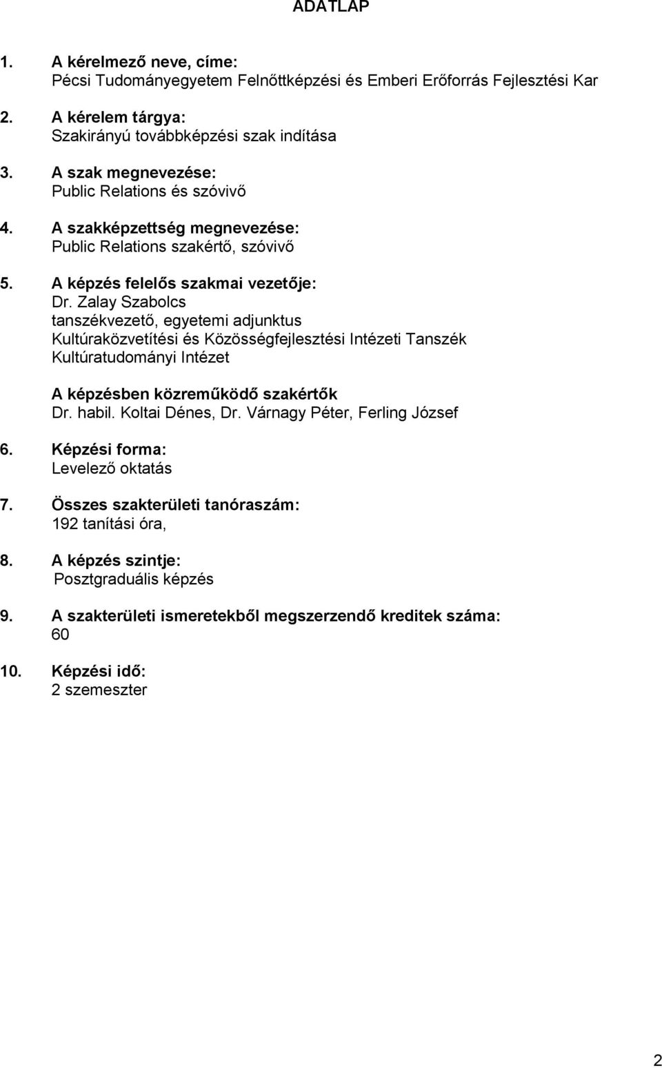 Zalay Szabolcs tanszékvezető, egyetemi adjunktus Kultúraközvetítési és Közösségfejlesztési Intézeti Tanszék Kultúratudományi Intézet A képzésben közreműködő szakértők Dr. habil.