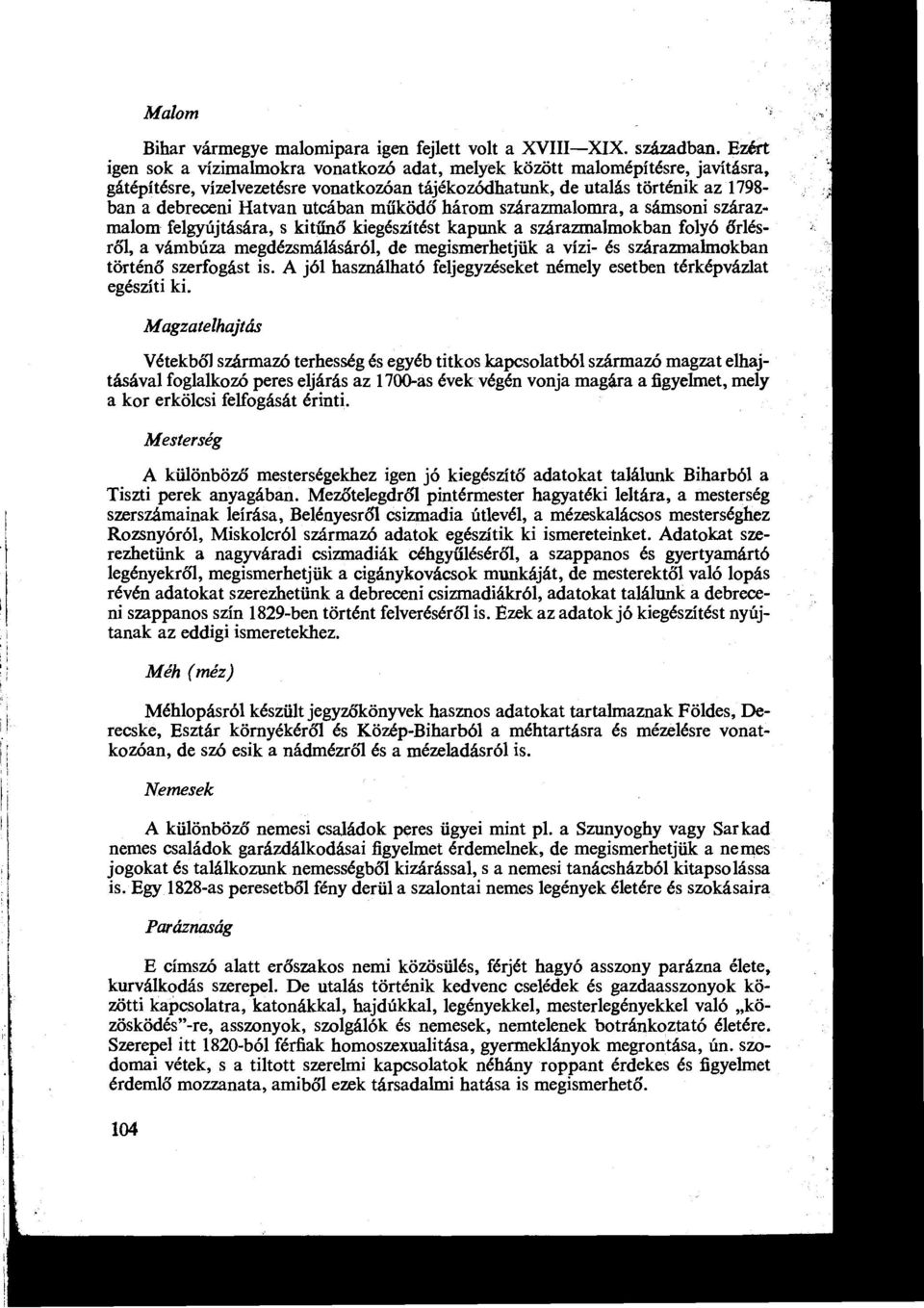 utcában működő három szárazmalomra, a sámsoni szárazmalom felgyújtására, s kitűnő kiegészítést kapunk a szárazmalmokban folyó őrlésről, a vámbúza megdézsmálásáról, de megismerhetjük a vízi- és