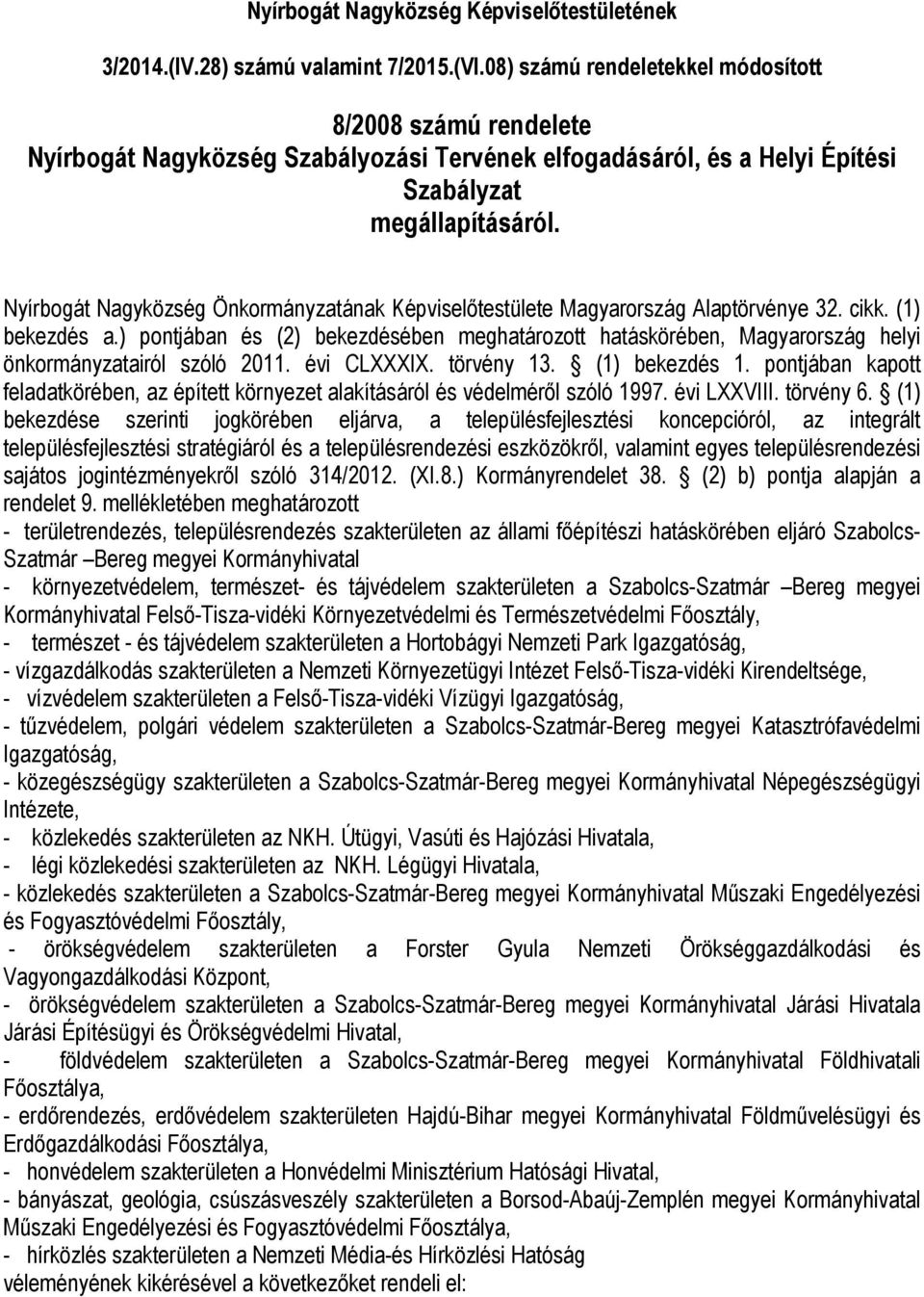 Nyírbogát Nagyközség Önkormányzatának Képviselőtestülete Magyarország Alaptörvénye 32. cikk. (1) bekezdés a.