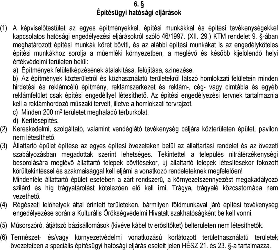 -ában meghatározott építési munkák körét bővíti, és az alábbi építési munkákat is az engedélyköteles építési munkákhoz sorolja a műemléki környezetben, a meglévő és később kijelölendő helyi