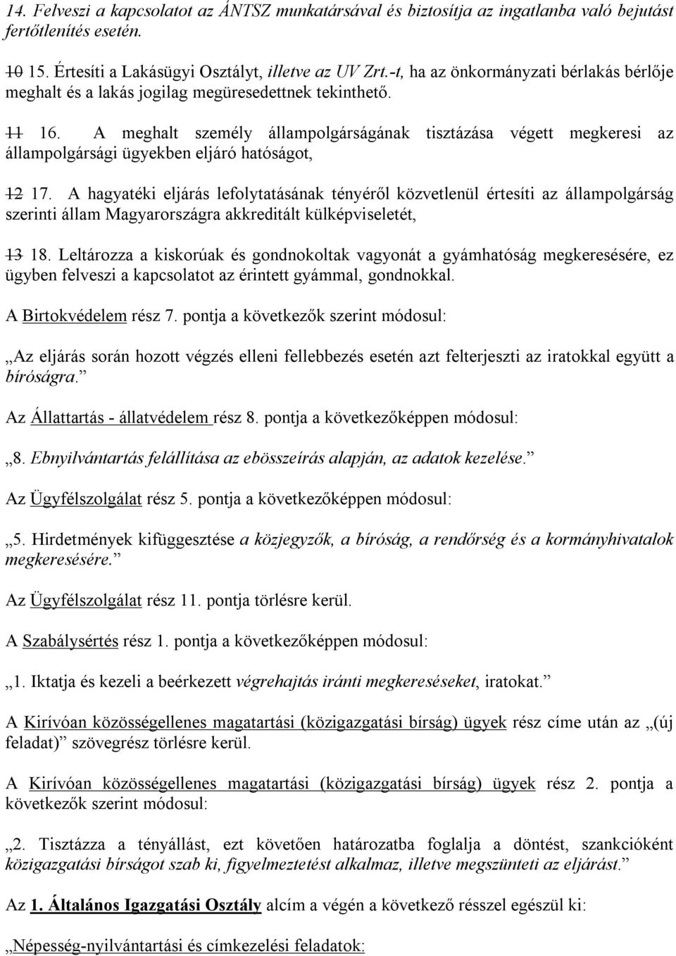 A meghalt személy állampolgárságának tisztázása végett megkeresi az állampolgársági ügyekben eljáró hatóságot, 12 17.