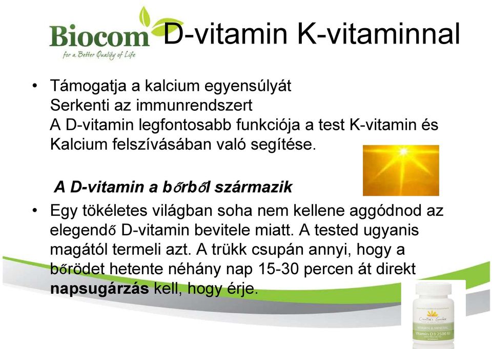 A D-vitamin a bőrből származik Egy tökéletes világban soha nem kellene aggódnod az elegendő D-vitamin