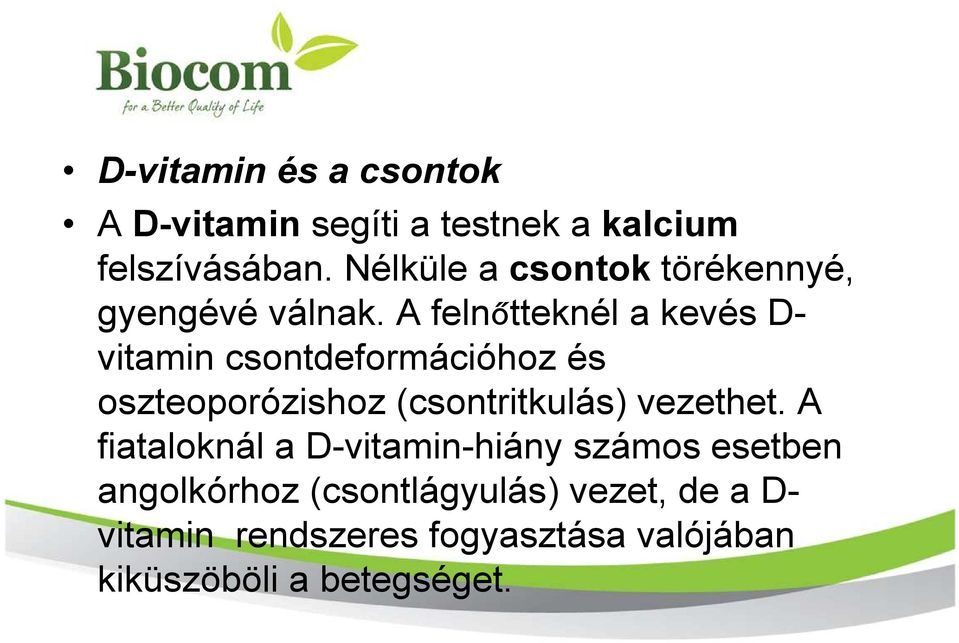 A felnőtteknél a kevés D- vitamin csontdeformációhoz és oszteoporózishoz (csontritkulás)