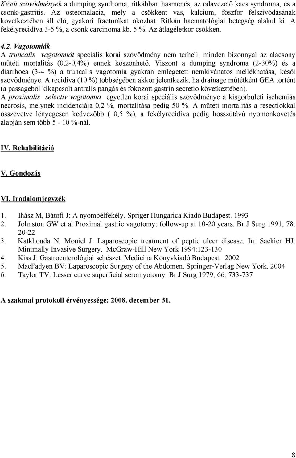 A fekélyrecidíva 3-5 %, a csonk carcinoma kb. 5 %. Az átlagéletkor csökken. 4.2.