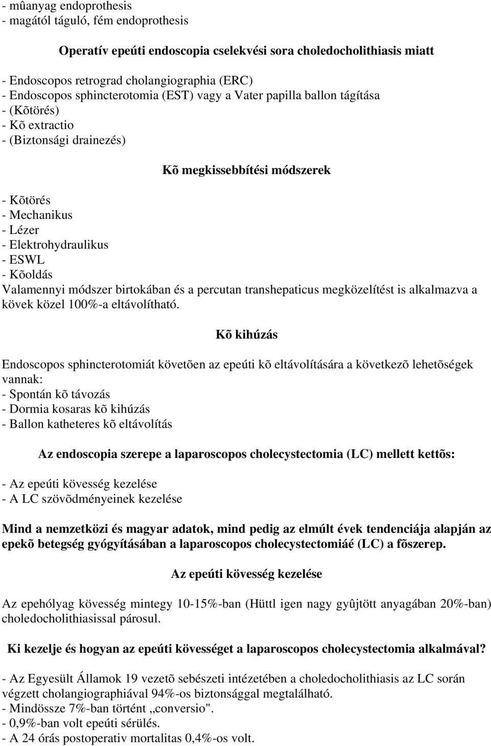 - Kõoldás Valamennyi módszer birtokában és a percutan transhepaticus megközelítést is alkalmazva a kövek közel 100%-a eltávolítható.