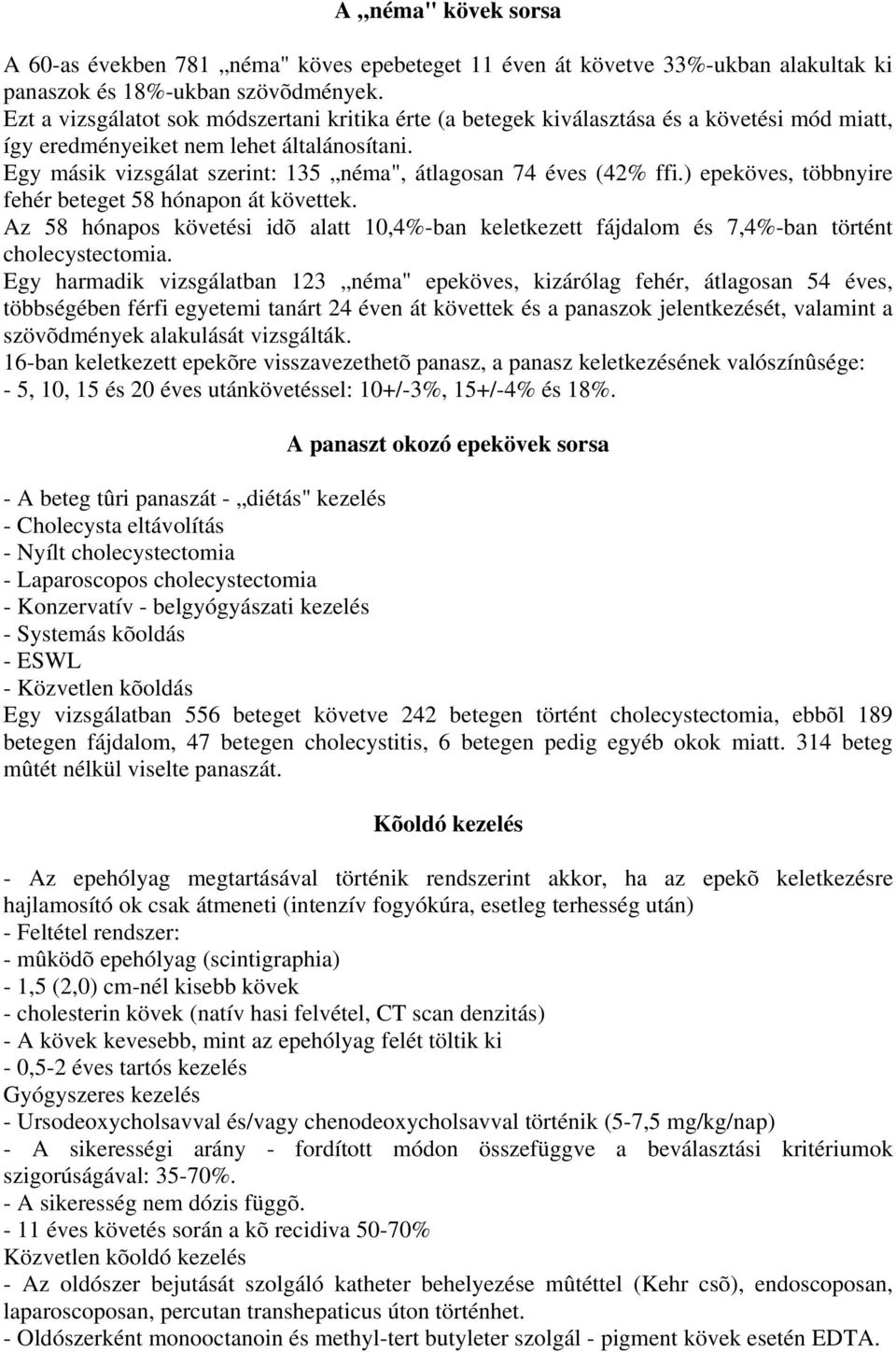 Egy másik vizsgálat szerint: 135 néma", átlagosan 74 éves (42% ffi.) epeköves, többnyire fehér beteget 58 hónapon át követtek.