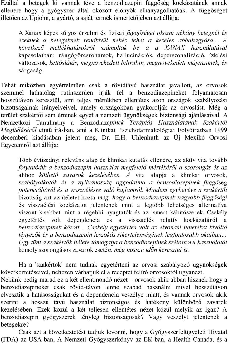 lehet a kezelés abbahagyása A következő mellékhatásokról számoltak be a a XANAX használatával kapcsolatban: rángógörcsrohamok, hallucinációk, deperszonalizáció, ízlelési változások, kettőslátás,