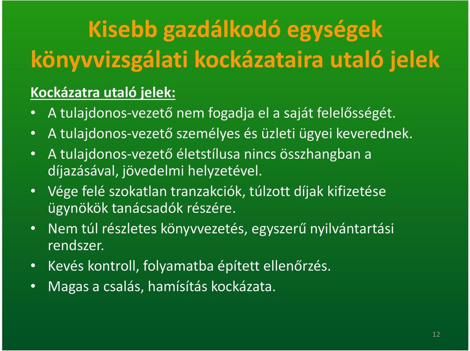 A tulajdonos-vezető életstílusa nincs összhangban a díjazásával, jövedelmi helyzetével.