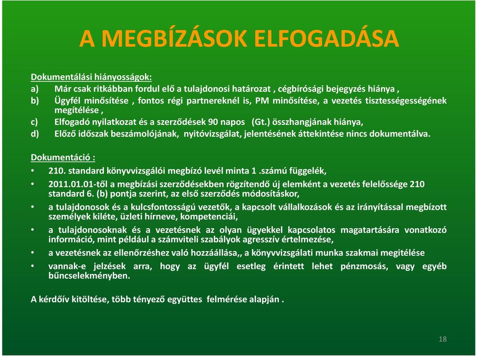 ) összhangjának hiánya, d) Előző időszak beszámolójának, nyitóvizsgálat, jelentésének áttekintése nincs dokumentálva. Dokumentáció : 210. standard könyvvizsgálói megbízó levél minta 1.