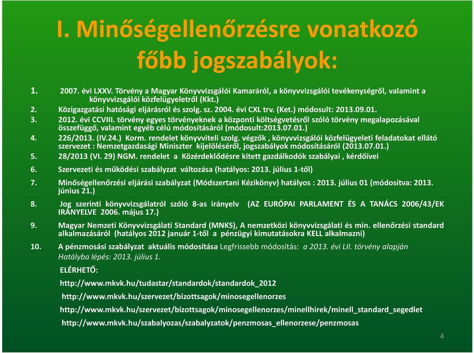 törvény egyes törvényeknek a központi költségvetésről szóló törvény megalapozásával összefüggő, valamint egyéb célú módosításáról (módosult:2013.07.01.) 4. 226/2013. (IV.24.) Korm.