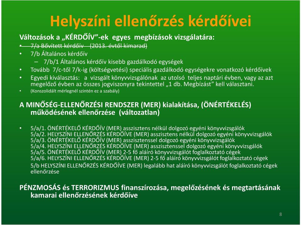 vizsgált könyvvizsgálónak az utolsó teljes naptári évben, vagy az azt megelőző évben az összes jogviszonyra tekintettel 1 db. Megbízást kell választani.