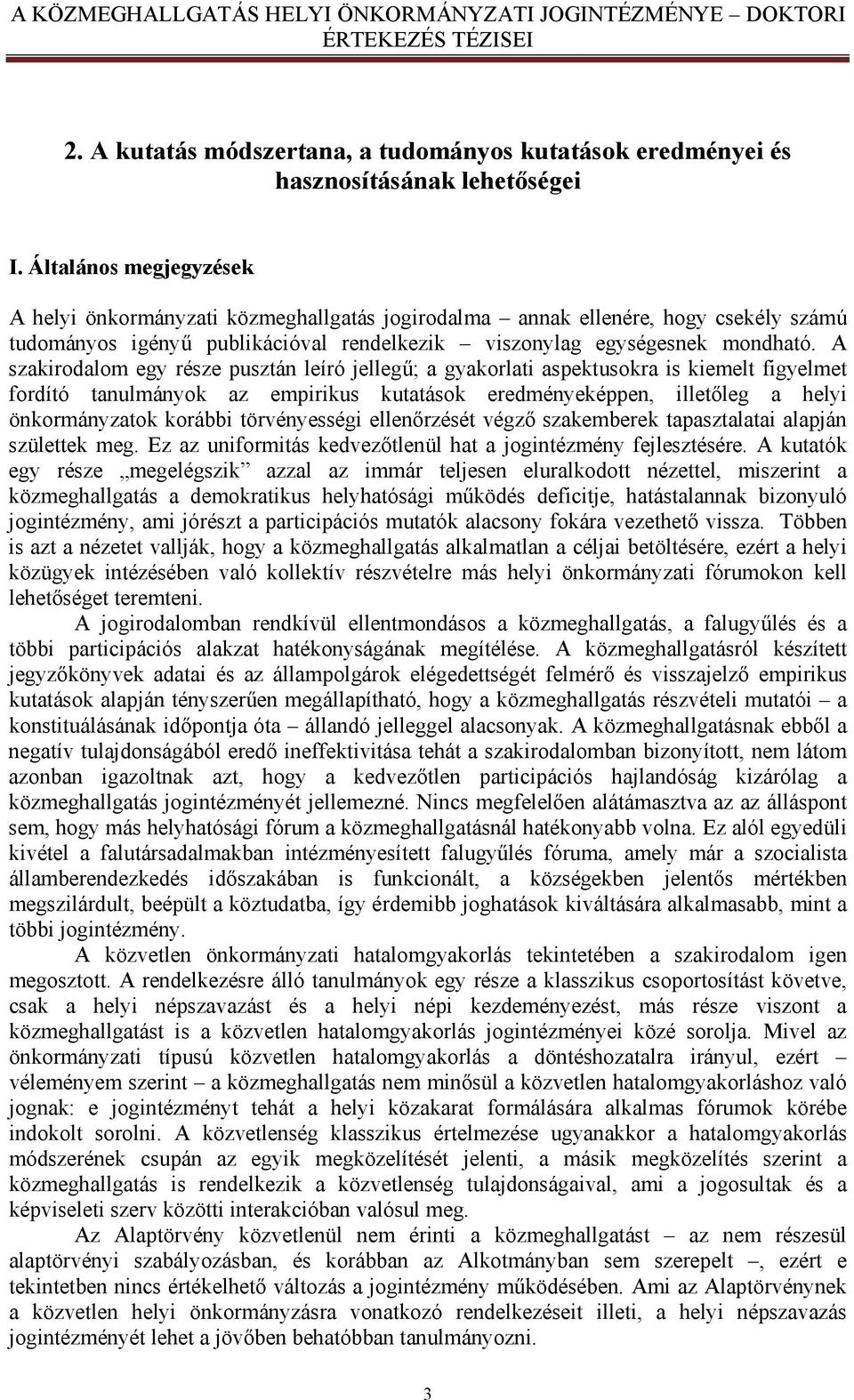 A szakirodalom egy része pusztán leíró jellegű; a gyakorlati aspektusokra is kiemelt figyelmet fordító tanulmányok az empirikus kutatások eredményeképpen, illetőleg a helyi önkormányzatok korábbi