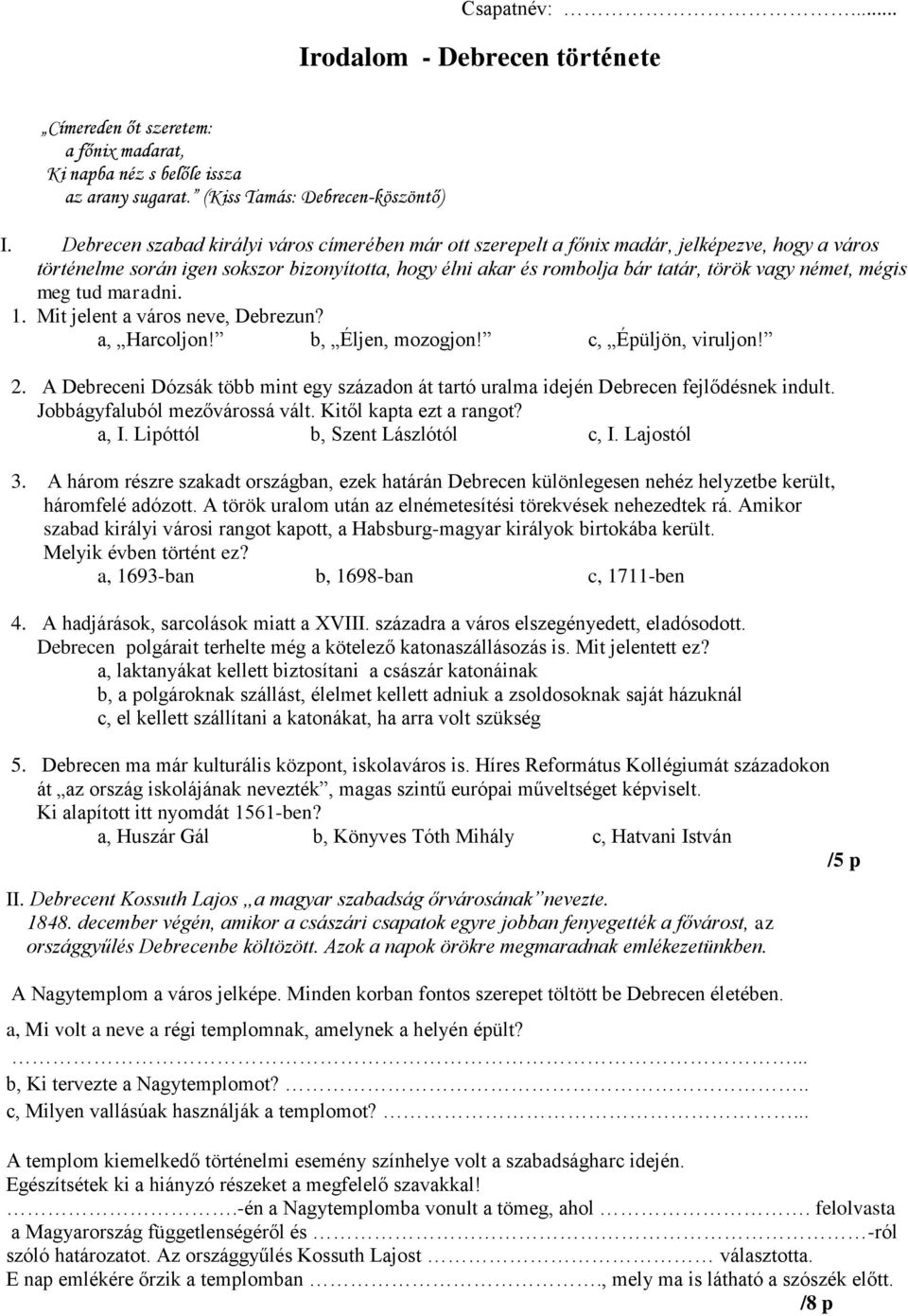 mégis meg tud maradni. 1. Mit jelent a város neve, Debrezun? a, Harcoljon! b, Éljen, mozogjon! c, Épüljön, viruljon! 2.