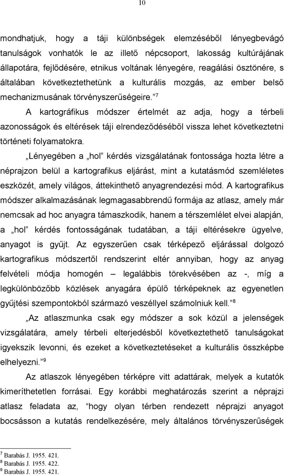 7 A kartográfikus módszer értelmét az adja, hogy a térbeli azonosságok és eltérések táji elrendeződéséből vissza lehet következtetni történeti folyamatokra.