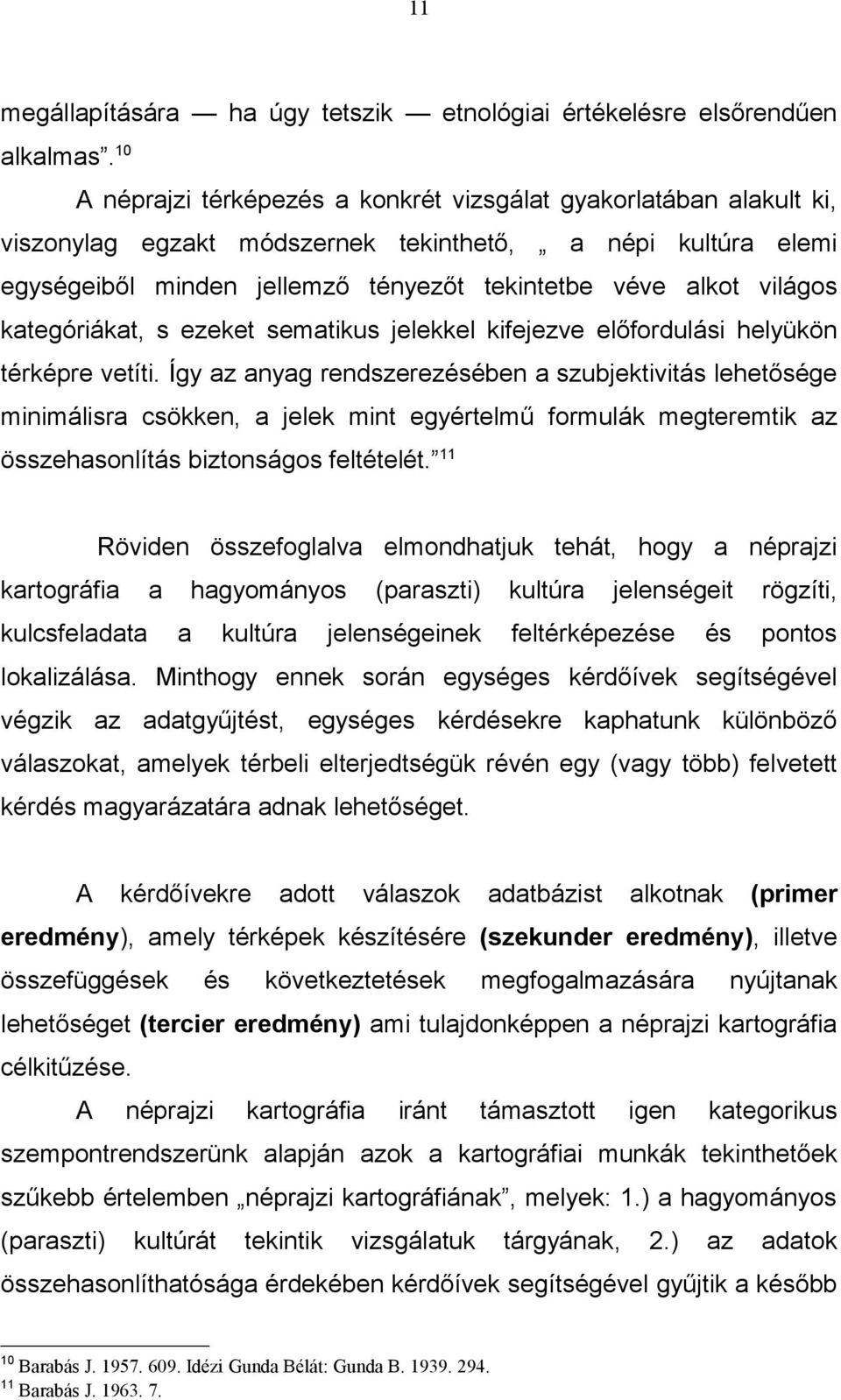 kategóriákat, s ezeket sematikus jelekkel kifejezve előfordulási helyükön térképre vetíti.