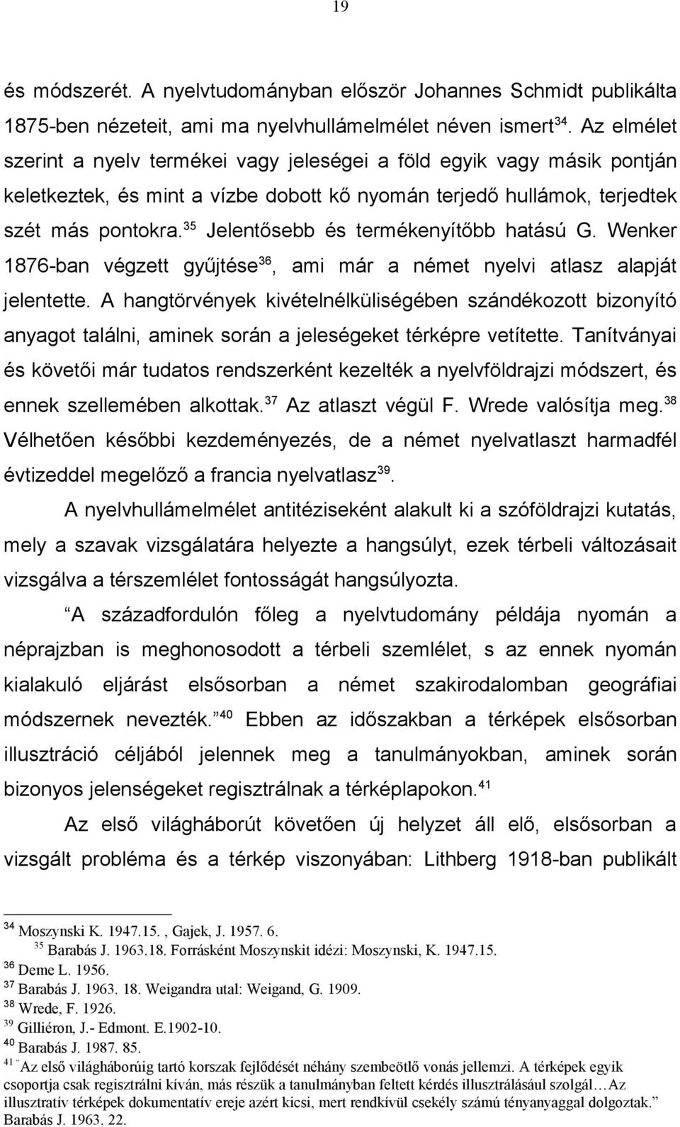 35 Jelentősebb és termékenyítőbb hatású G. Wenker 1876-ban végzett gyűjtése 36, ami már a német nyelvi atlasz alapját jelentette.