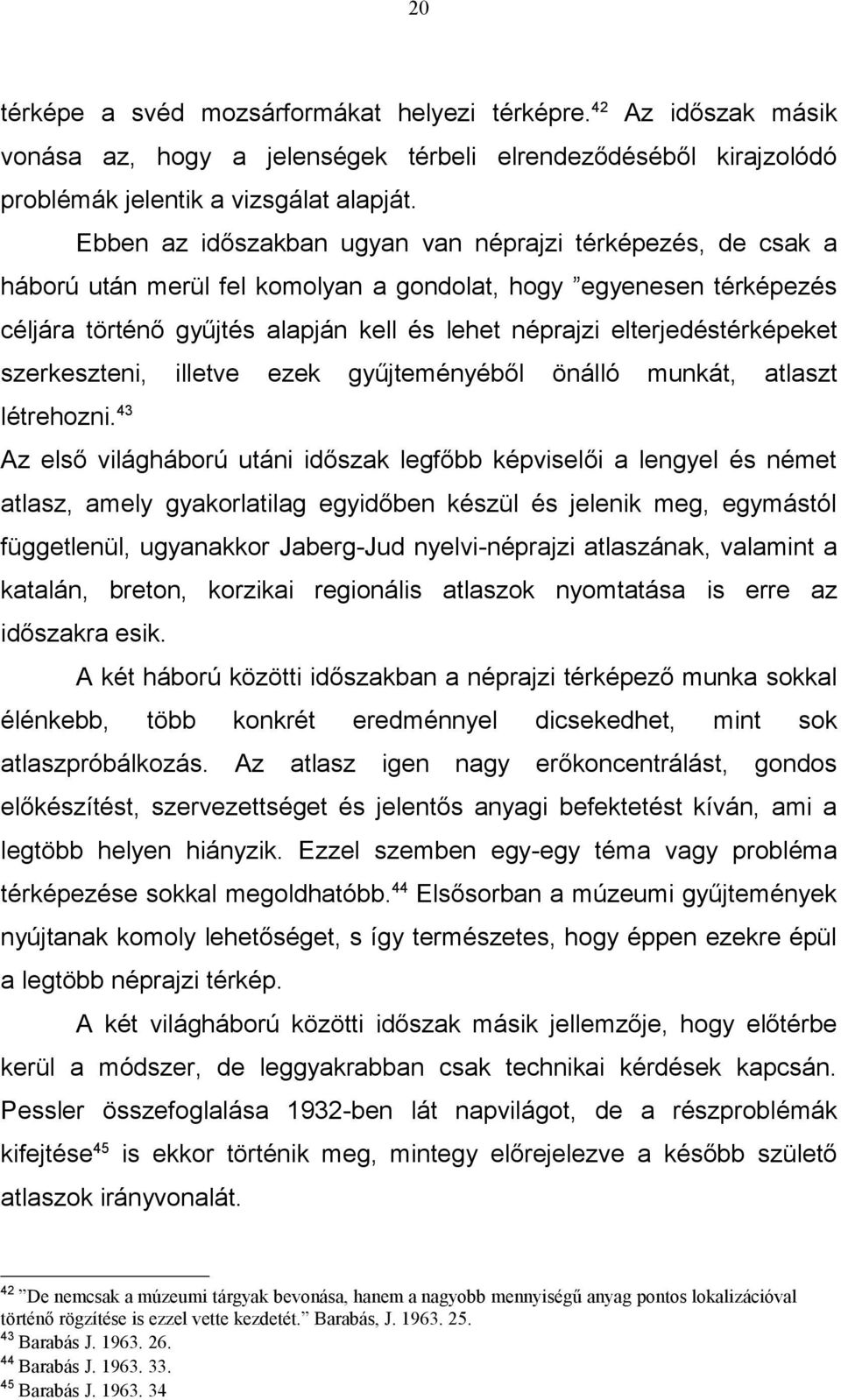 elterjedéstérképeket szerkeszteni, illetve ezek gyűjteményéből önálló munkát, atlaszt létrehozni.