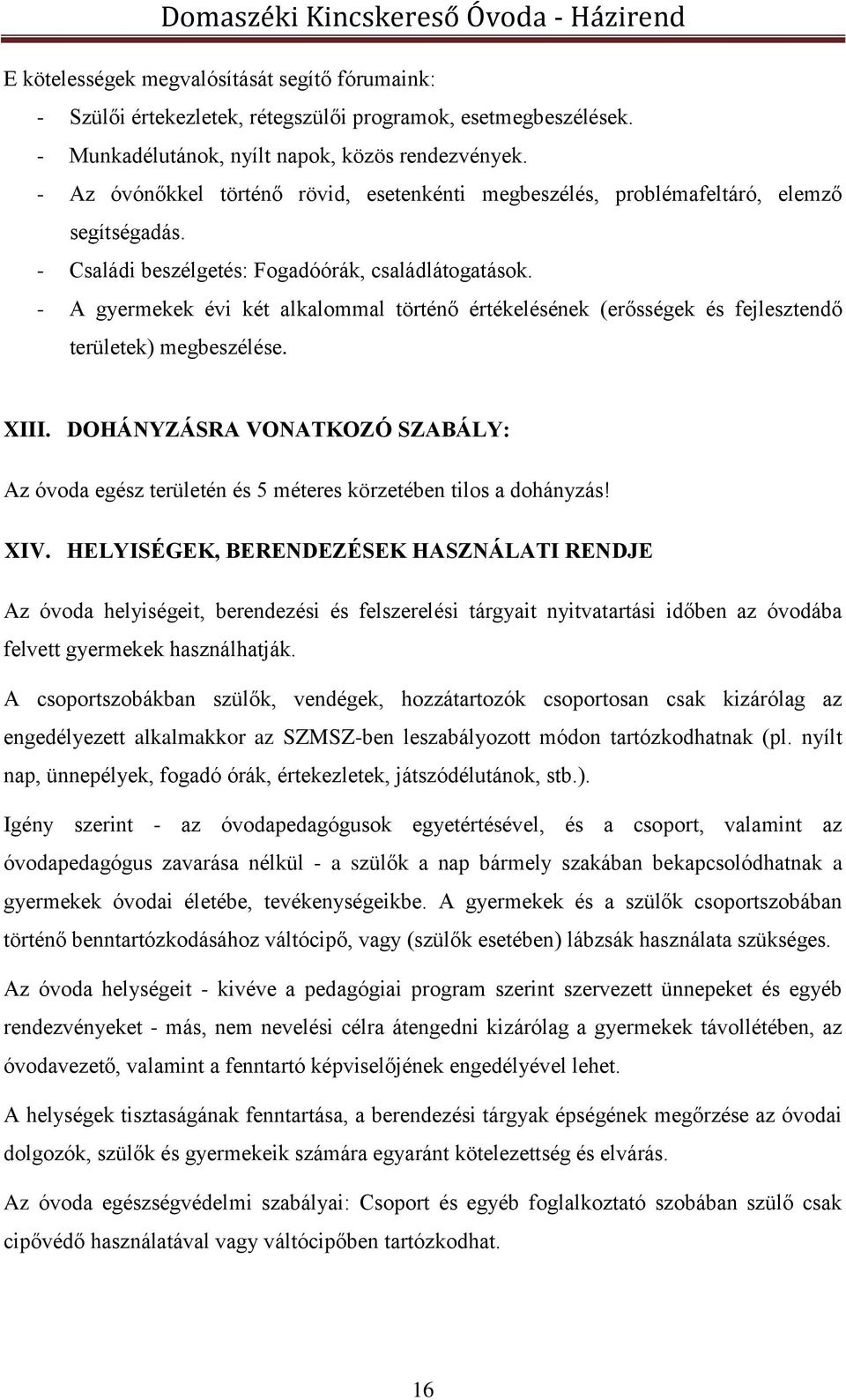 - A gyermekek évi két alkalommal történő értékelésének (erősségek és fejlesztendő területek) megbeszélése. XIII.