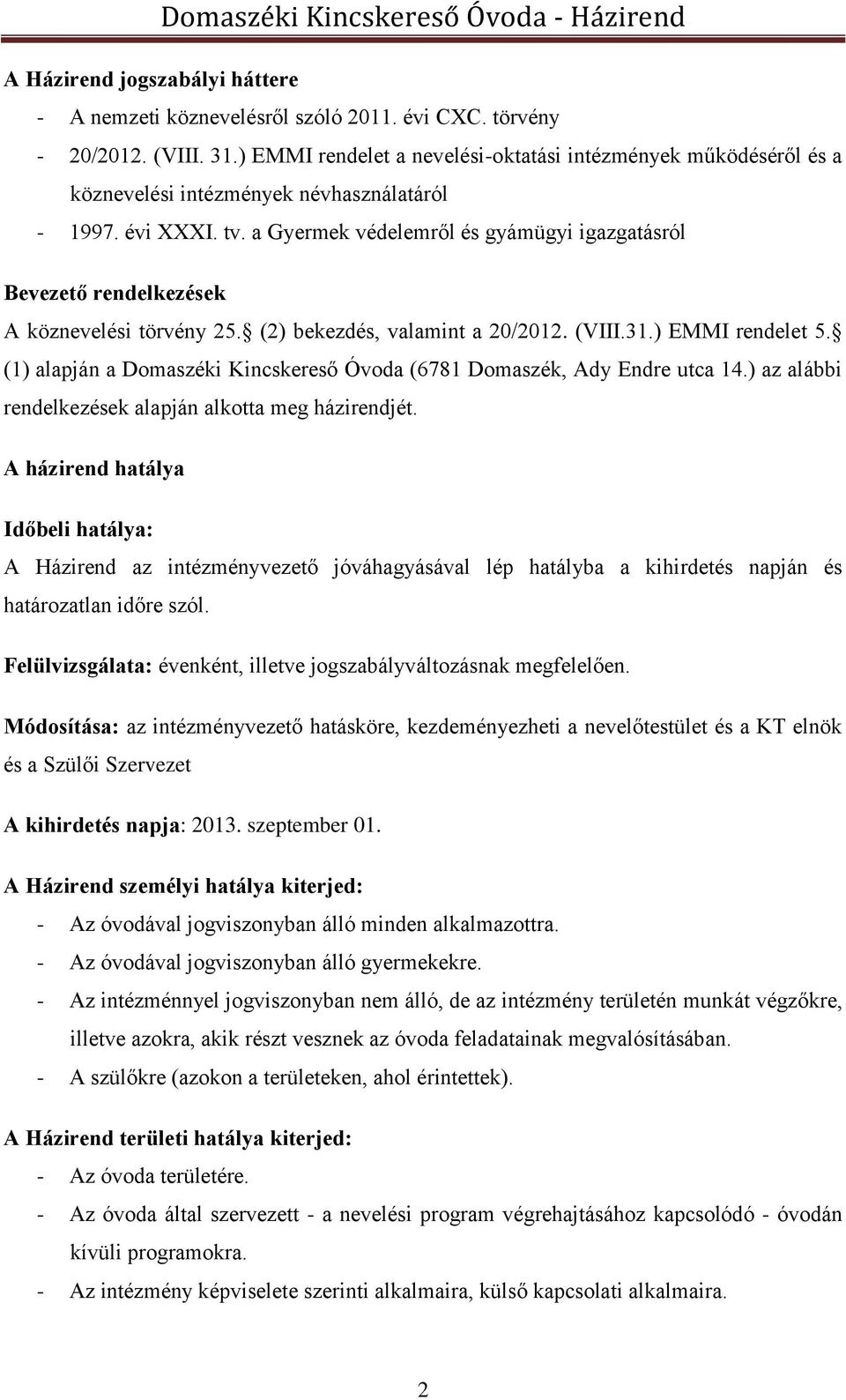 a Gyermek védelemről és gyámügyi igazgatásról Bevezető rendelkezések A köznevelési törvény 25. (2) bekezdés, valamint a 20/2012. (VIII.31.) EMMI rendelet 5.