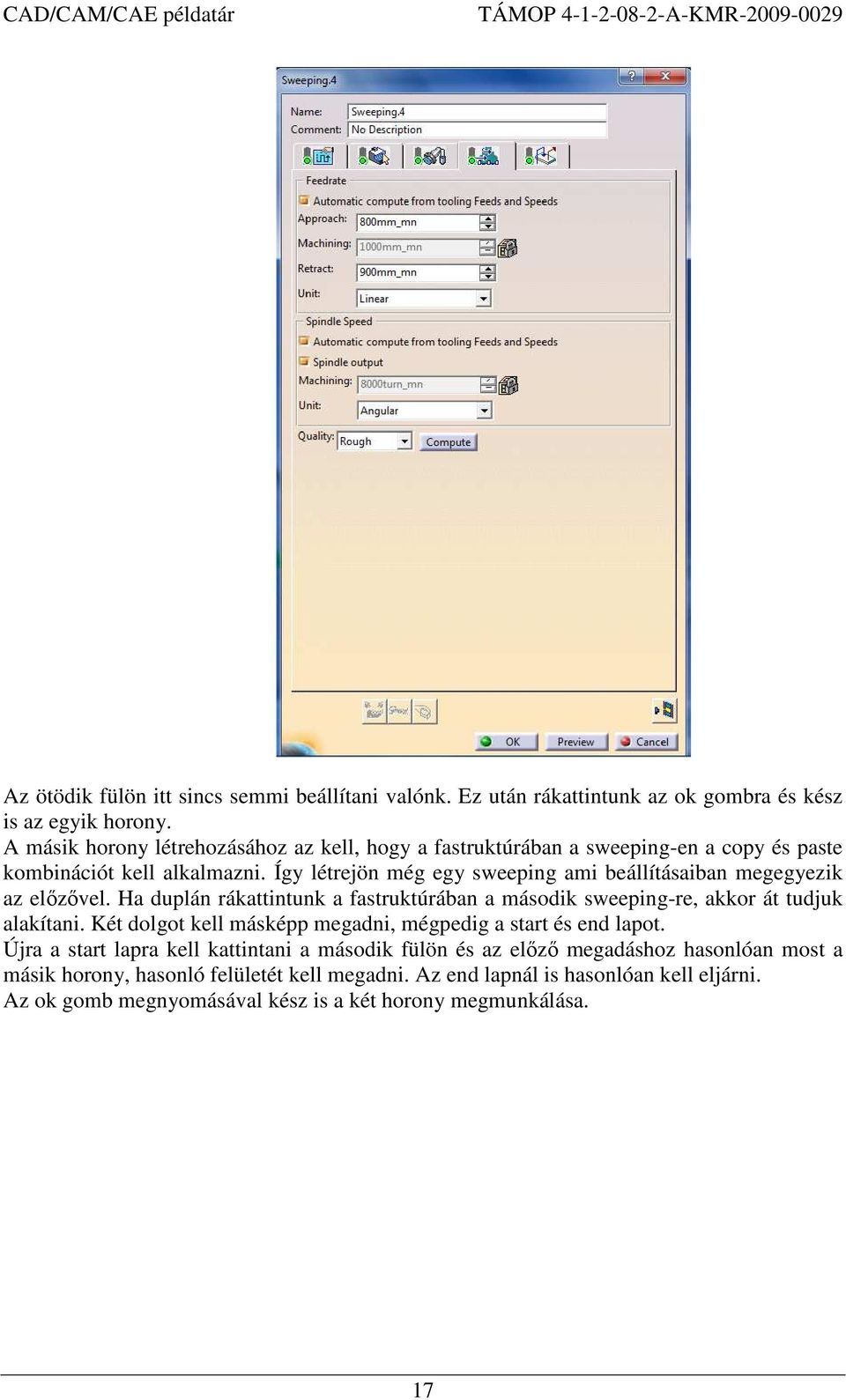 Így létrejön még egy sweeping ami beállításaiban megegyezik az elızıvel. Ha duplán rákattintunk a fastruktúrában a második sweeping-re, akkor át tudjuk alakítani.