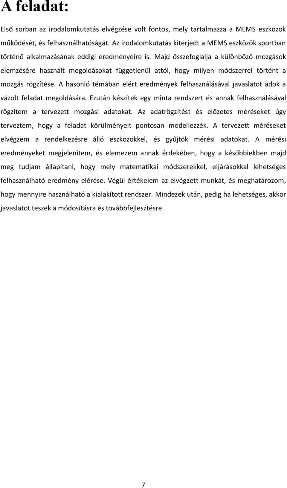 Majd összefoglalja a különböző mozgások elemzésére használt megoldásokat függetlenül attól, hogy milyen módszerrel történt a mozgás rögzítése.