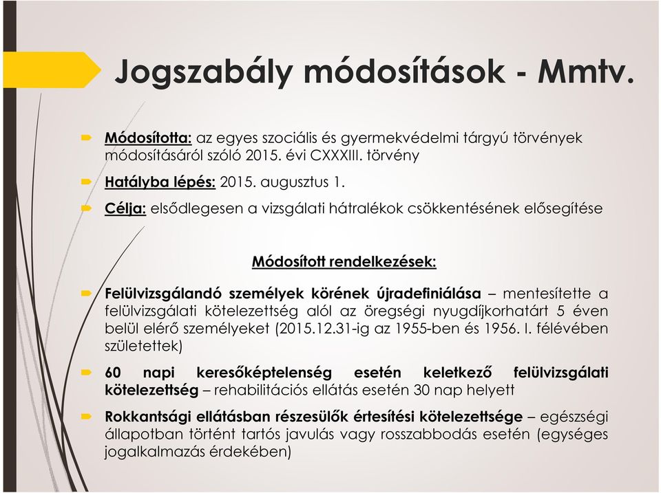 alól az öregségi nyugdíjkorhatárt 5 éven belül elérő személyeket (2015.12.31-ig az 1955-ben és 1956. I.