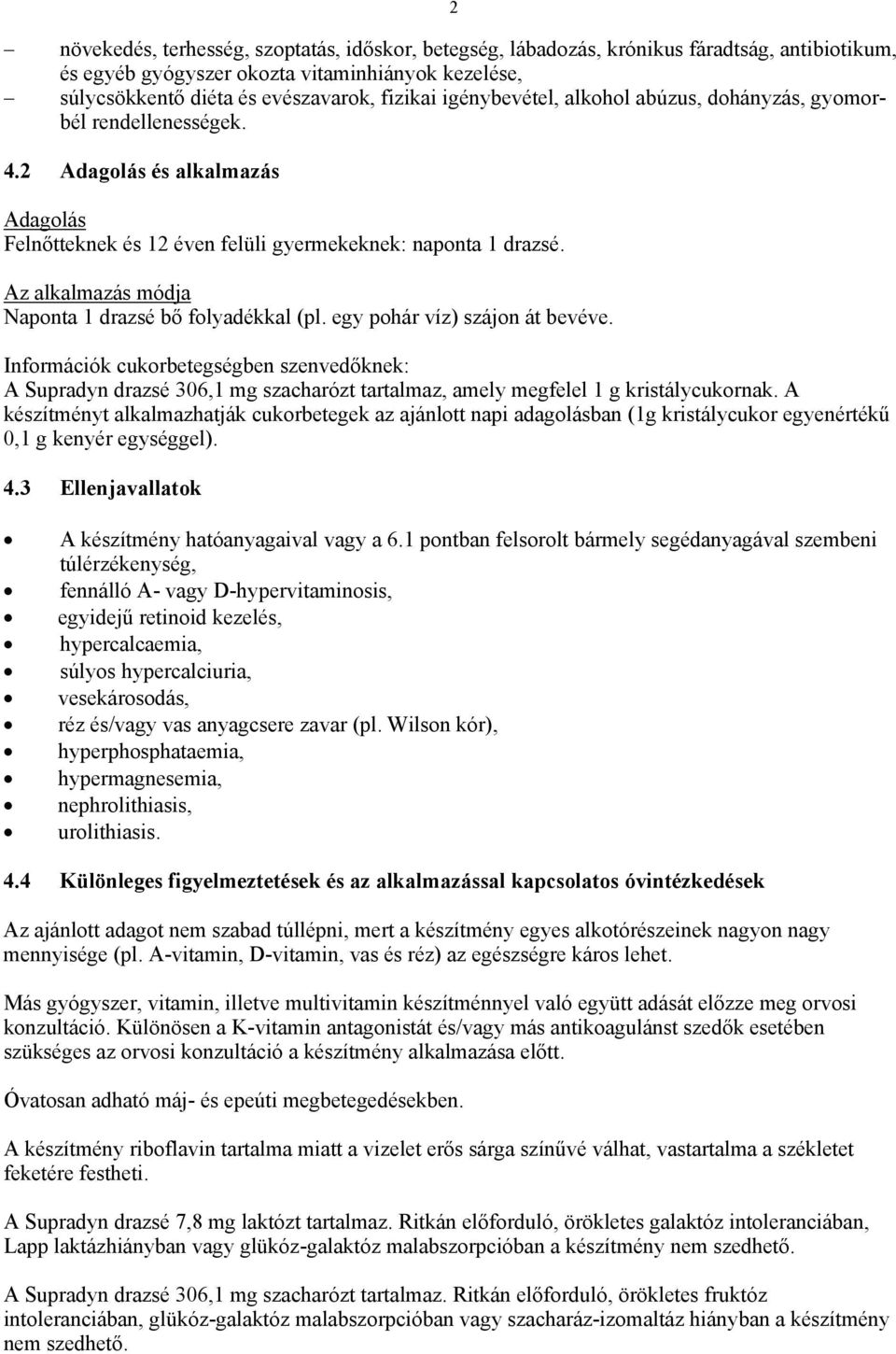 Az alkalmazás módja Naponta 1 drazsé bő folyadékkal (pl. egy pohár víz) szájon át bevéve.