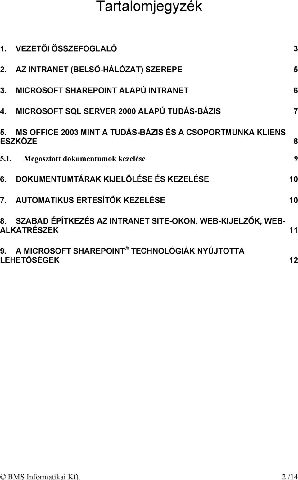 Megosztott dokumentumok kezelése 9 6. DOKUMENTUMTÁRAK KIJELÖLÉSE ÉS KEZELÉSE 10 7. AUTOMATIKUS ÉRTESÍTŐK KEZELÉSE 10 8.