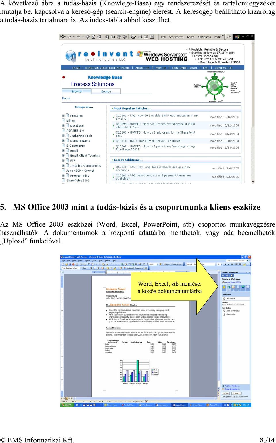 MS Office 2003 mint a tudás-bázis és a csoportmunka kliens eszköze Az MS Office 2003 eszközei (Word, Excel, PowerPoint, stb) csoportos