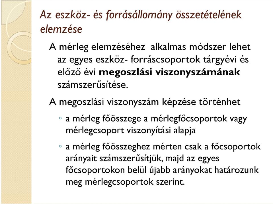 A megoszlási viszonyszám képzése történhet a mérleg fıösszege a mérlegfıcsoportok vagy mérlegcsoport viszonyítási