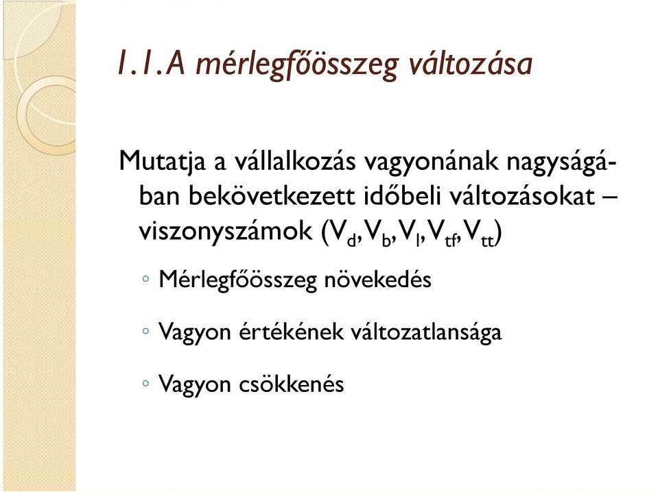 viszonyszámok (V d, V b, V l, V tf, V tt ) Mérlegfıösszeg