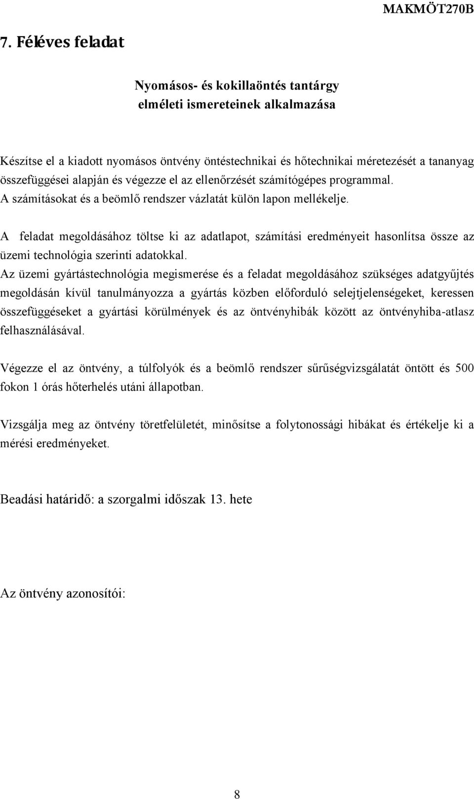 A feladat megoldásához töltse ki az adatlapot, számítási eredményeit hasonlítsa össze az üzemi technológia szerinti adatokkal.