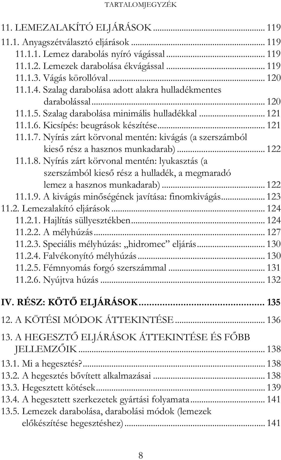 Nyírás zárt körvonal mentén: kivágás (a szerszámból kies rész a hasznos munkadarab)... 122 11.1.8.