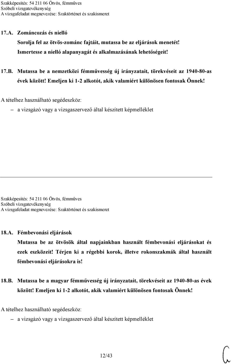 Szakképesítés: 54 211 06 Ötvös, fémműves 18.A. Fémbevonási eljárások Mutassa be az ötvösök által napjainkban használt fémbevonási eljárásokat és ezek eszközeit!