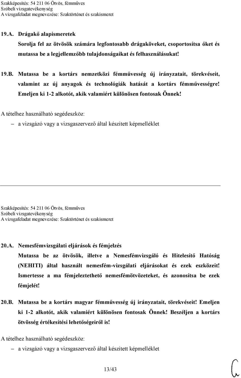 Emeljen ki 1-2 alkotót, akik valamiért különösen fontosak Önnek! Szakképesítés: 54 211 06 Ötvös, fémműves 20.A.