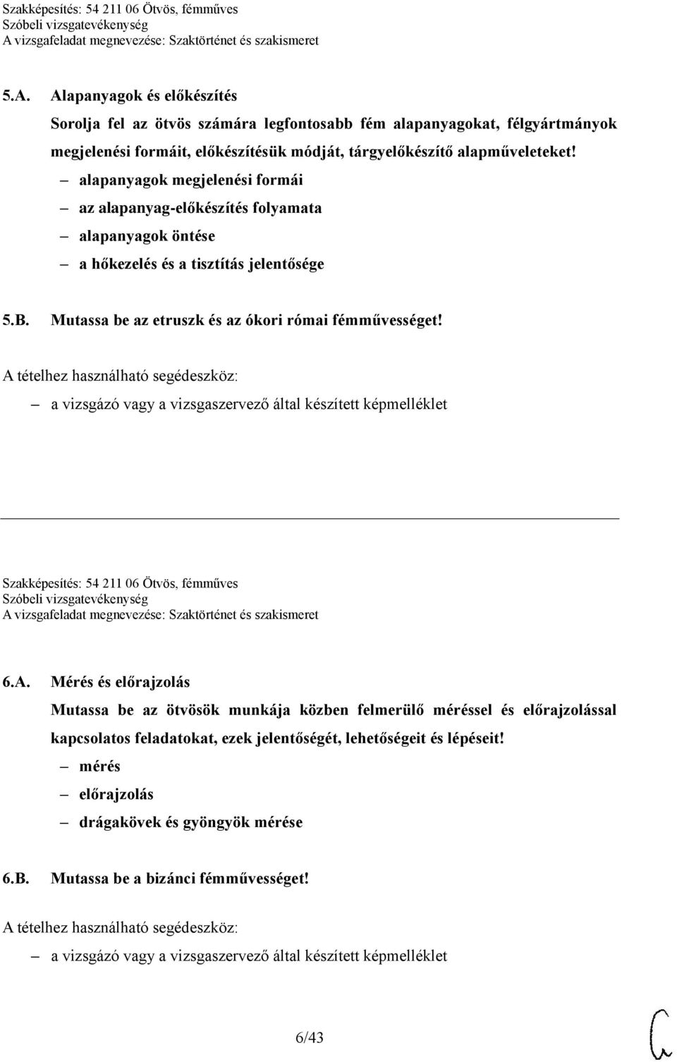 Mutassa be az etruszk és az ókori római fémművességet! Szakképesítés: 54 211 06 Ötvös, fémműves 6.A.