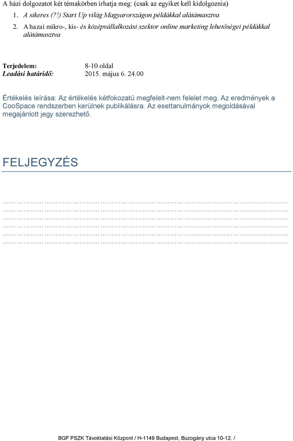 A hazai mikro-, kis- és középvállalkozási szektor online marketing lehetőségei példákkal alátámasztva Terjedelem: 8-10 oldal