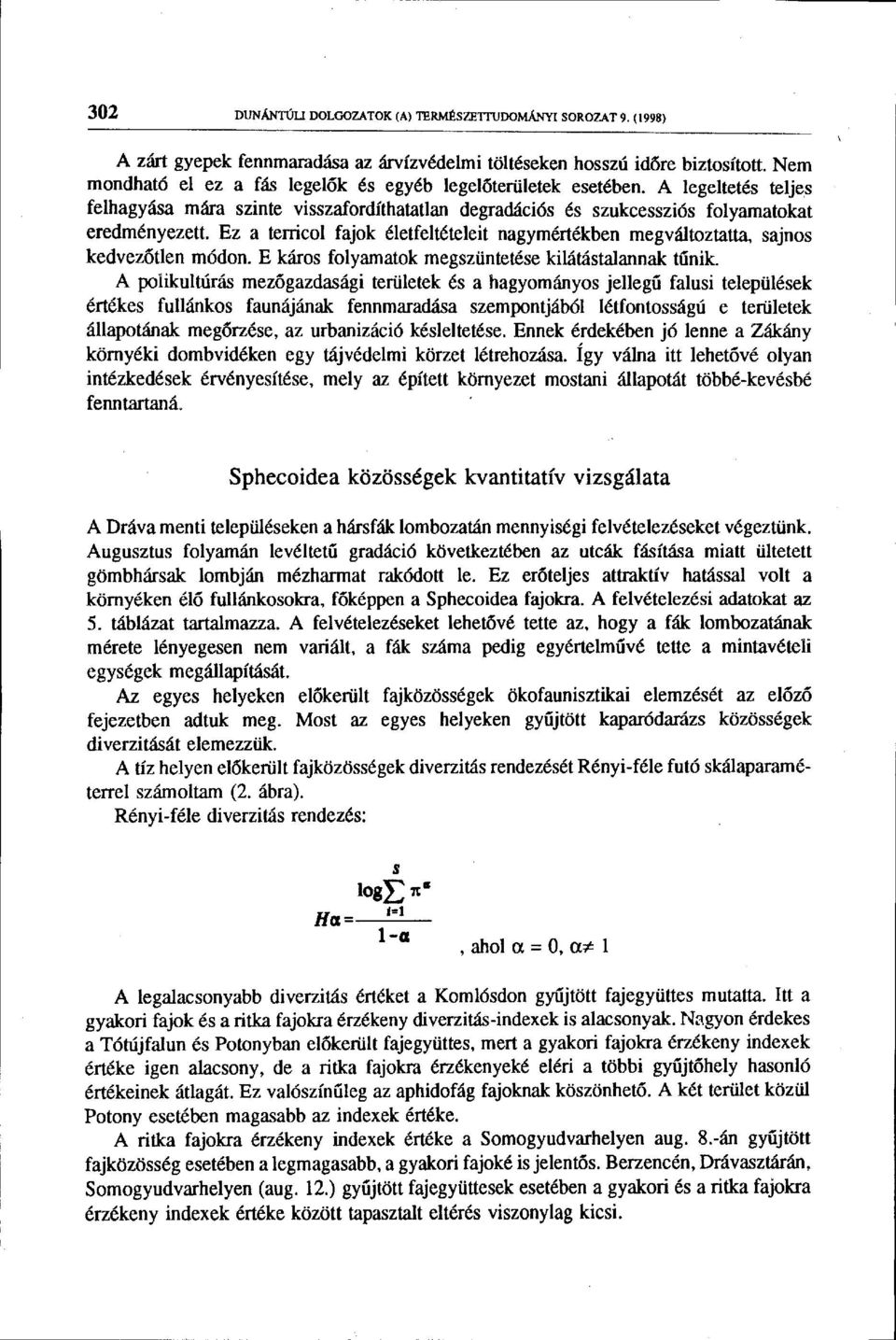 Ez a terricol fajok életfeltételeit nagymértékben megváltoztatta, sajnos kedvezőtlen módon. E káros folyamatok megszüntetése kilátástalannak tűnik.