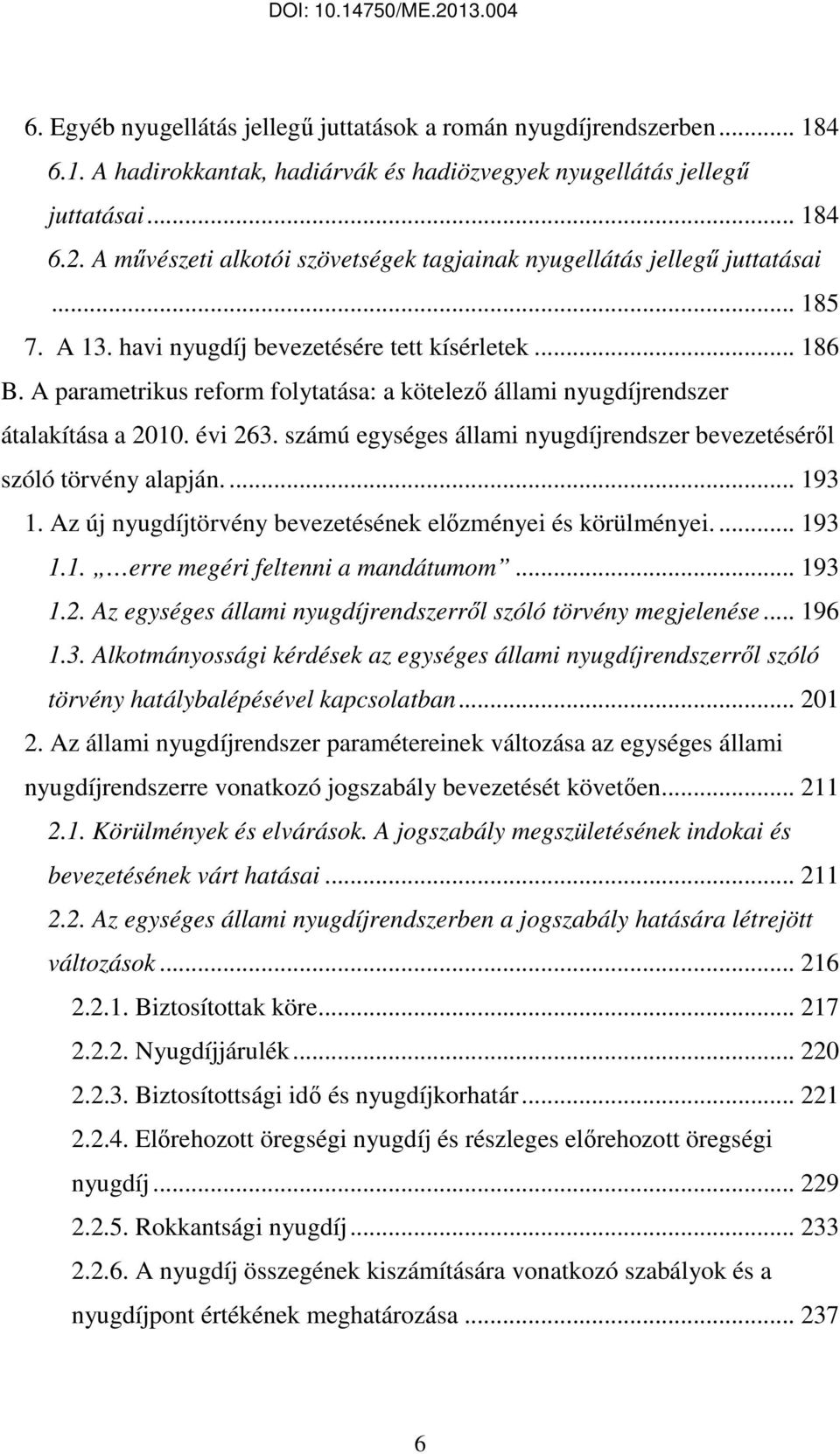 A parametrikus reform folytatása: a kötelezı állami nyugdíjrendszer átalakítása a 2010. évi 263. számú egységes állami nyugdíjrendszer bevezetésérıl szóló törvény alapján.... 193 1.