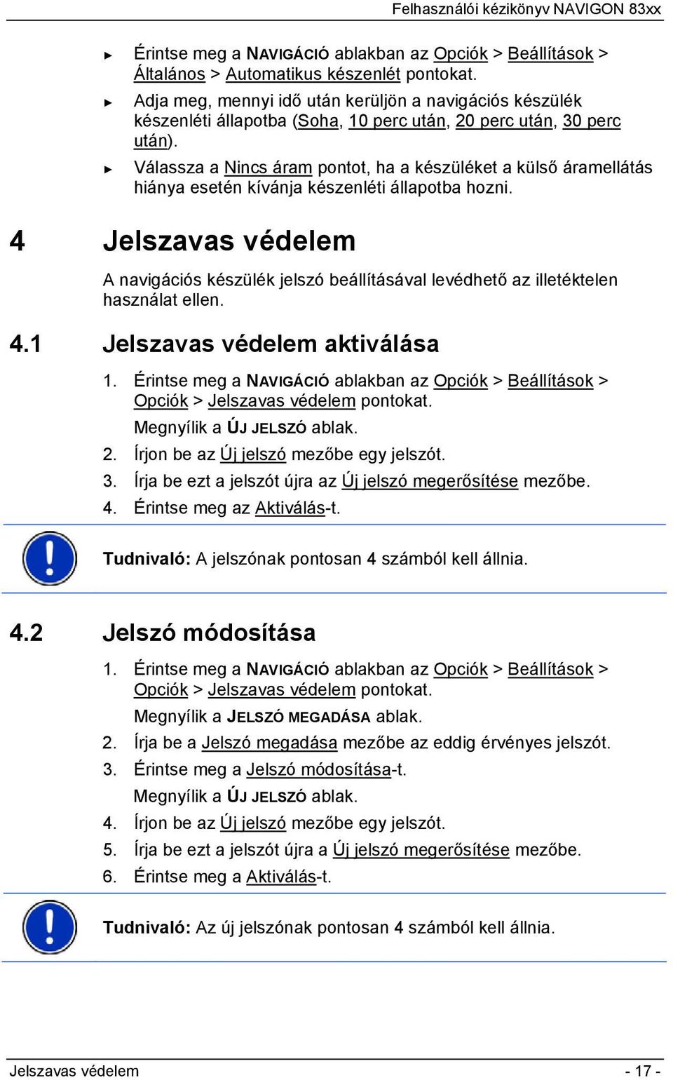 Válassza a Nincs áram pontot, ha a készüléket a külső áramellátás hiánya esetén kívánja készenléti állapotba hozni.