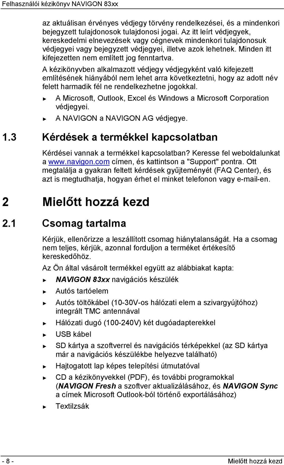 A kézikönyvben alkalmazott védjegy védjegyként való kifejezett említésének hiányából nem lehet arra következtetni, hogy az adott név felett harmadik fél ne rendelkezhetne jogokkal.